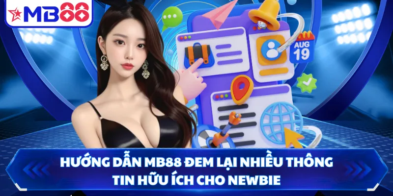 Hướng dẫn MB88 đem lại nhiều thông tin hữu ích cho newbie