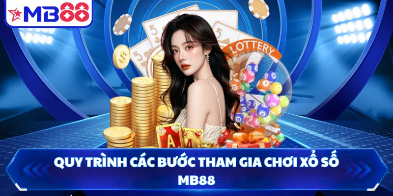 Quy trình các bước tham gia chơi xổ số MB88