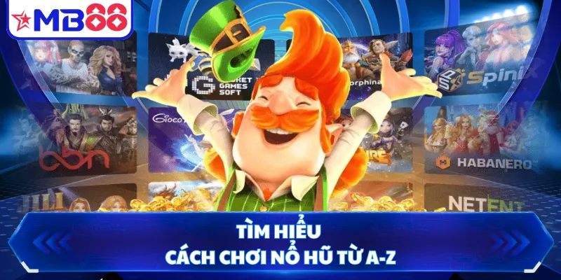 Tìm hiểu cách chơi nổ hũ từ A-Z